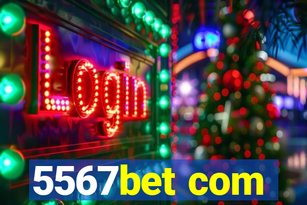 5567bet com